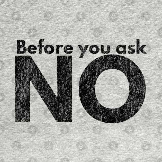 Before you ask. NO. by IndiPrintables